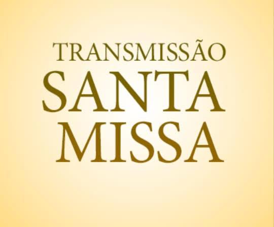 TRANSMISSÃO SANTA MISSA